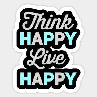 Think Happy Live Happy Sticker